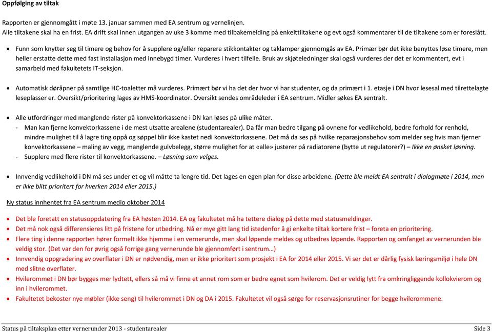 Funn som knytter seg til timere og behov for å supplere og/eller reparere stikkontakter og taklamper gjennomgås av EA.