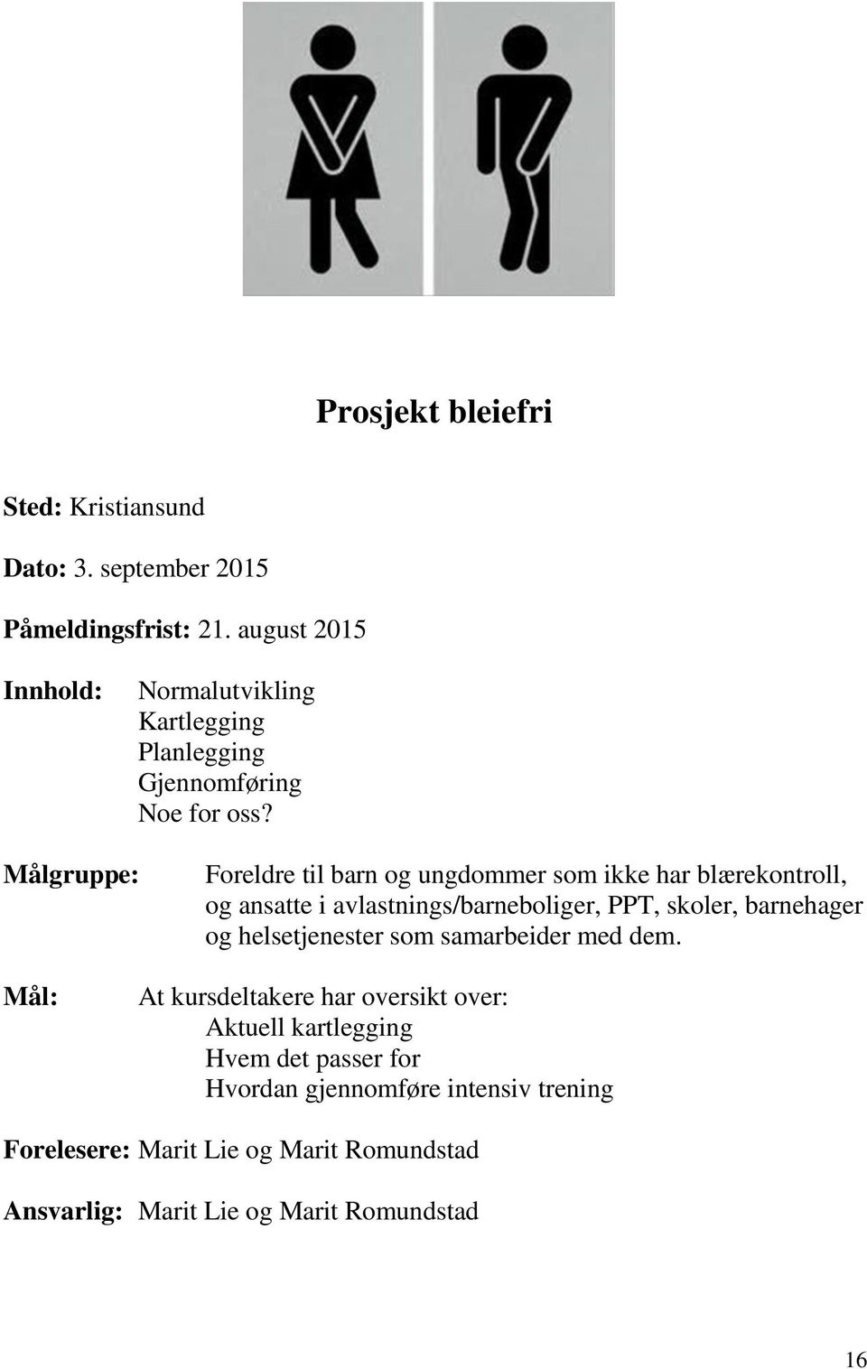 Målgruppe: Foreldre til barn og ungdommer som ikke har blærekontroll, og ansatte i avlastnings/barneboliger, PPT, skoler, barnehager og