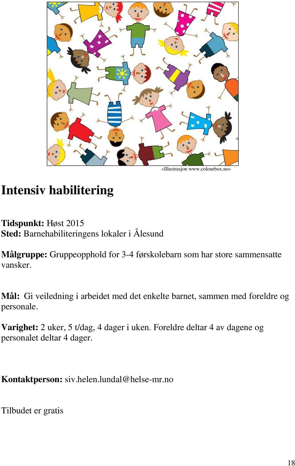 Gruppeopphold for 3-4 førskolebarn som har store sammensatte vansker.