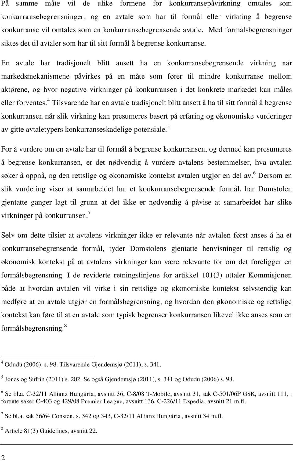 En avtale har tradisjonelt blitt ansett ha en konkurransebegrensende virkning når markedsmekanismene påvirkes på en måte som fører til mindre konkurranse mellom aktørene, og hvor negative virkninger