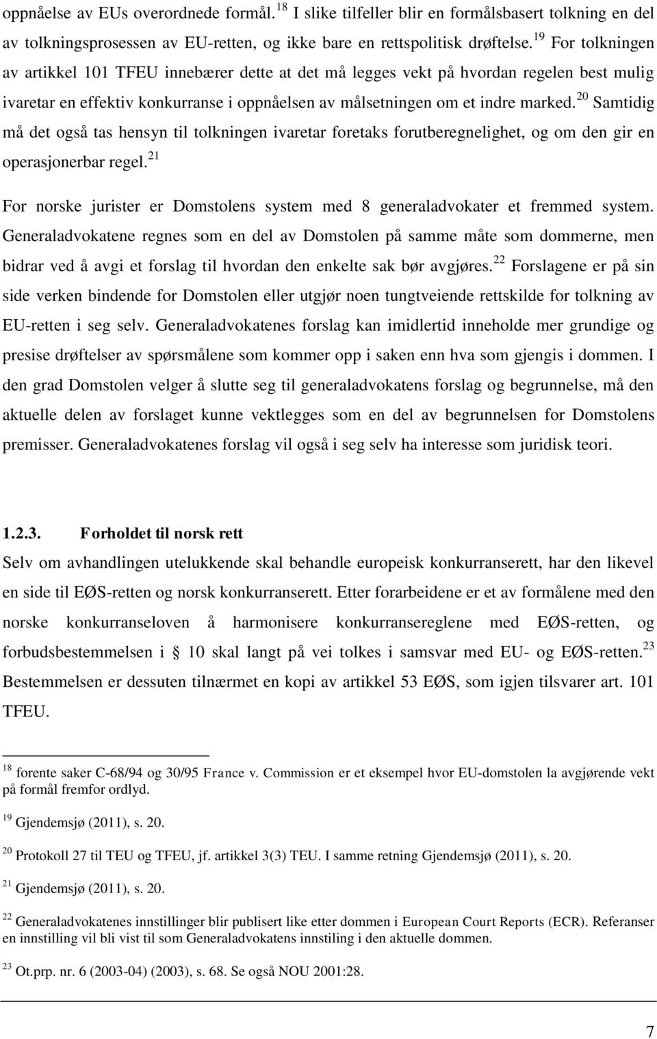 20 Samtidig må det også tas hensyn til tolkningen ivaretar foretaks forutberegnelighet, og om den gir en operasjonerbar regel.