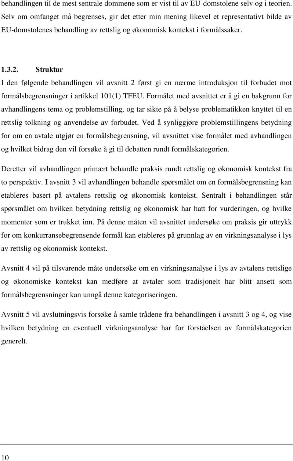 Struktur I den følgende behandlingen vil avsnitt 2 først gi en nærme introduksjon til forbudet mot formålsbegrensninger i artikkel 101(1) TFEU.