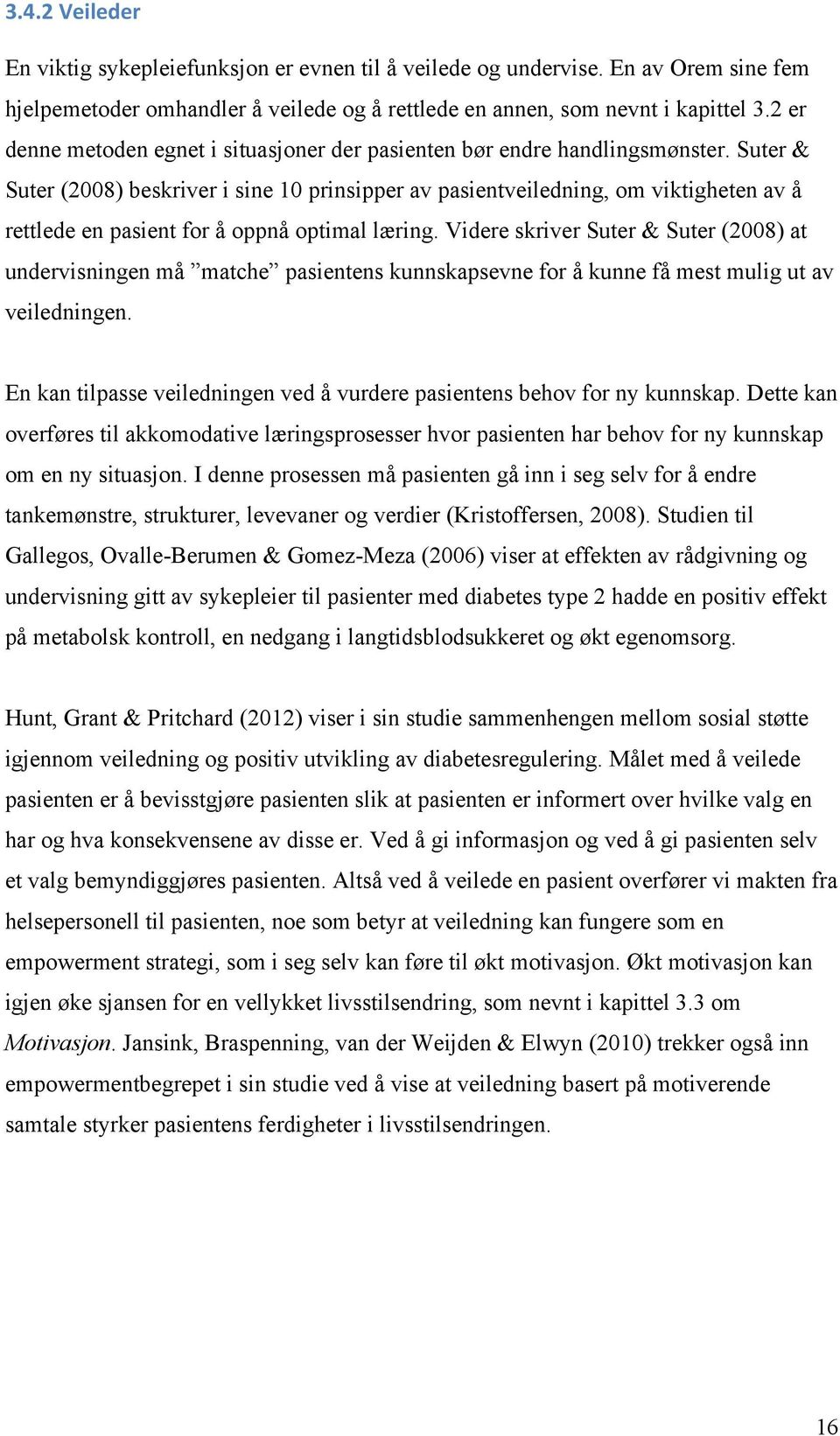 Suter & Suter (2008) beskriver i sine 10 prinsipper av pasientveiledning, om viktigheten av å rettlede en pasient for å oppnå optimal læring.