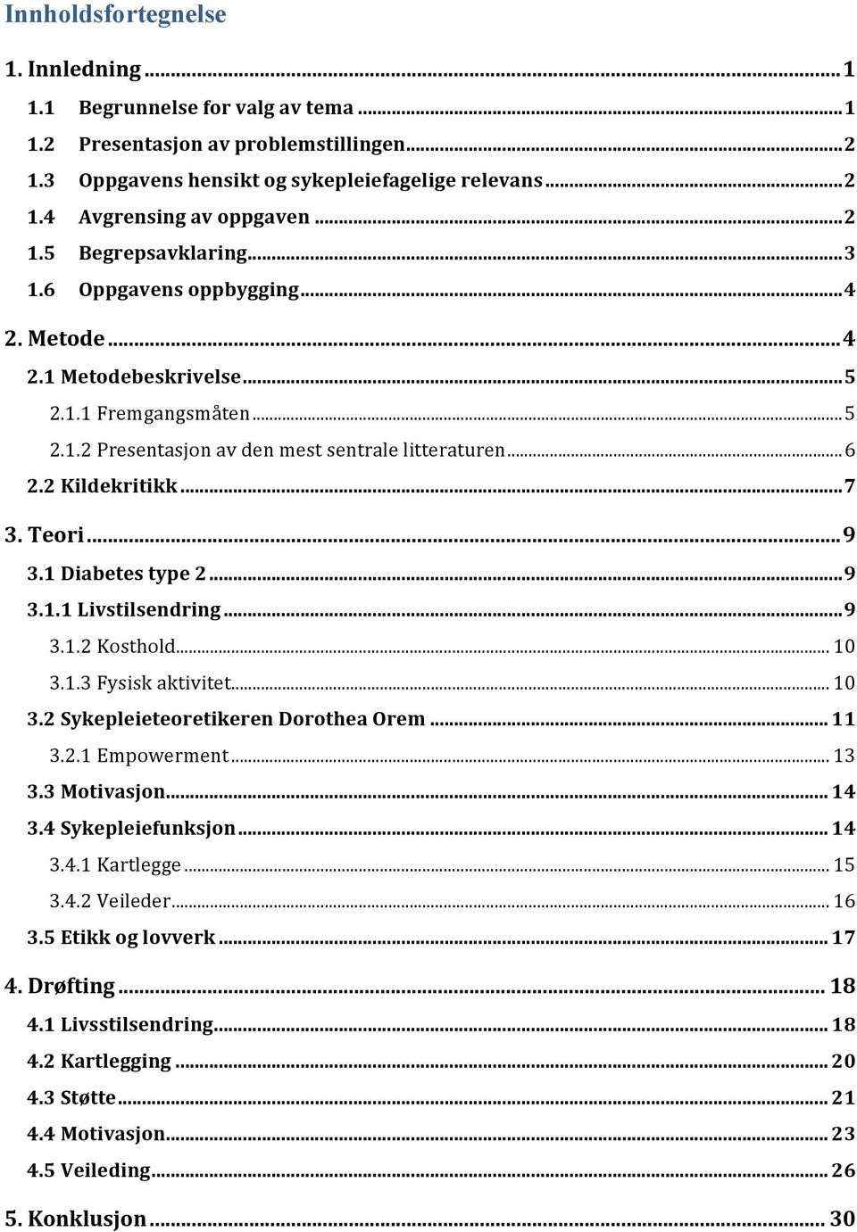 ..7 3. Teori...9 3.1 Diabetes type 2...9 3.1.1 Livstilsendring...9 3.1.2 Kosthold... 10 3.1.3 Fysisk aktivitet... 10 3.2 Sykepleieteoretikeren Dorothea Orem... 11 3.2.1 Empowerment... 13 3.