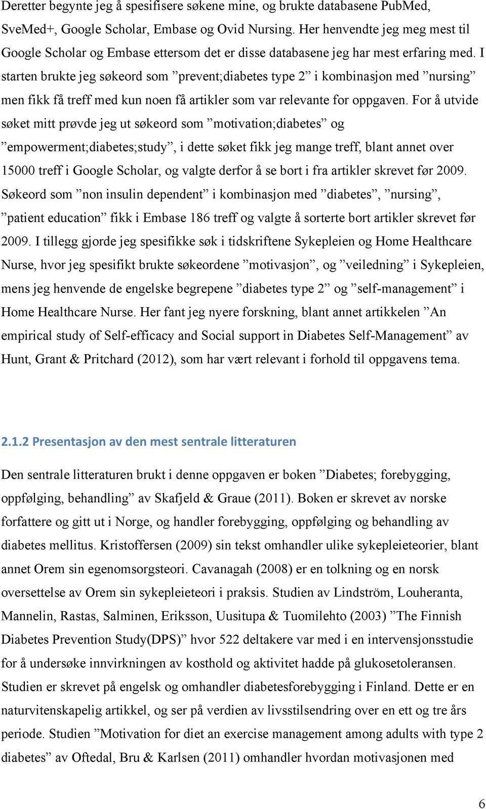 I starten brukte jeg søkeord som prevent;diabetes type 2 i kombinasjon med nursing men fikk få treff med kun noen få artikler som var relevante for oppgaven.