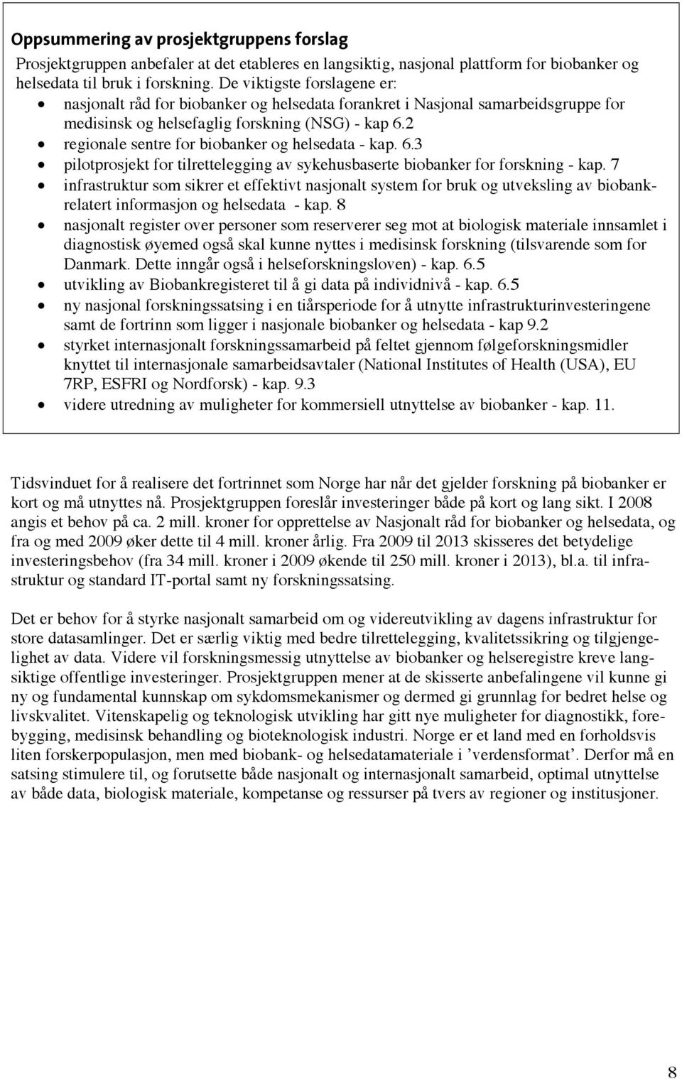 2 regionale sentre for biobanker og helsedata - kap. 6.3 pilotprosjekt for tilrettelegging av sykehusbaserte biobanker for forskning - kap.