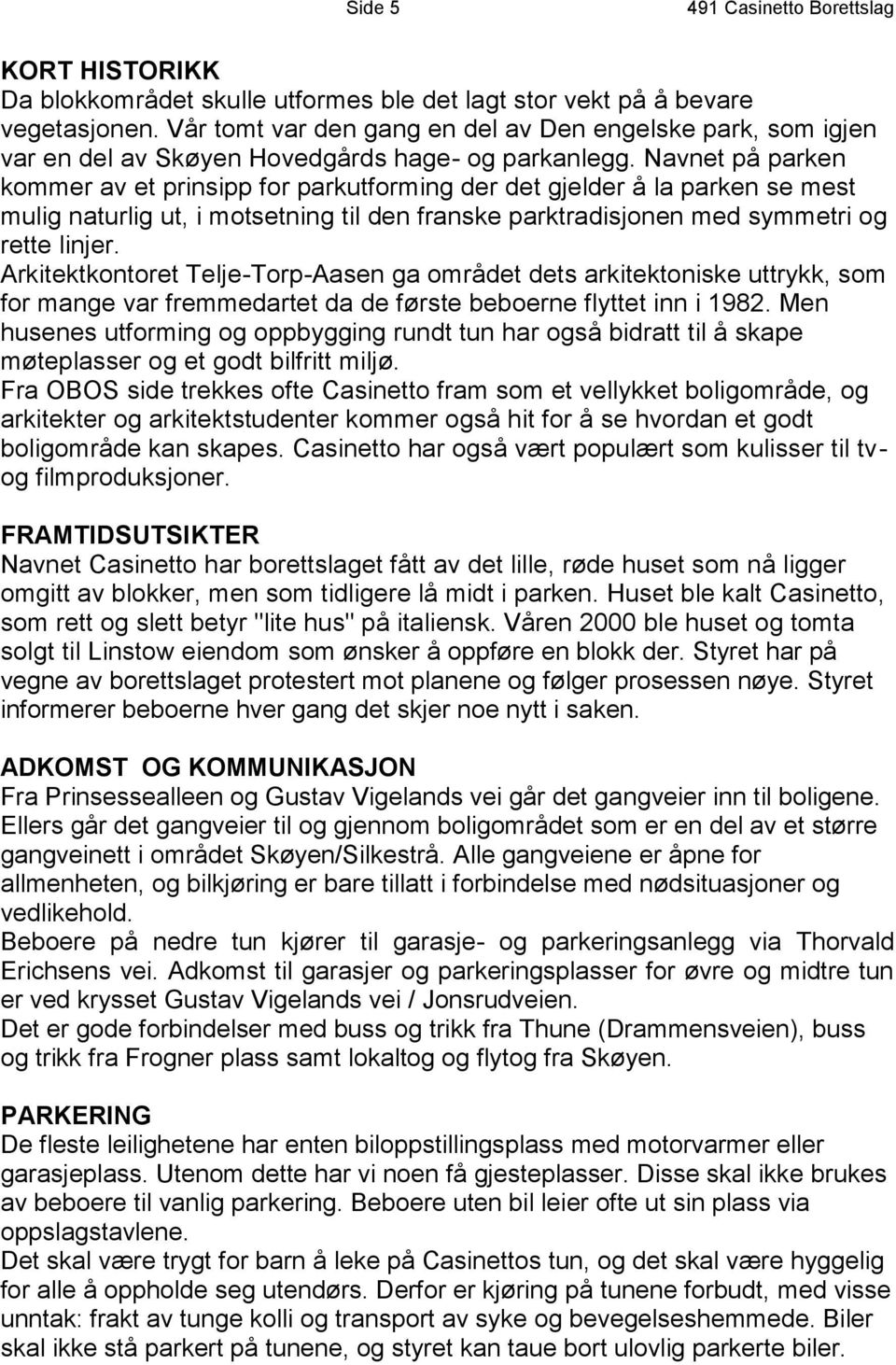 Navnet på parken kommer av et prinsipp for parkutforming der det gjelder å la parken se mest mulig naturlig ut, i motsetning til den franske parktradisjonen med symmetri og rette linjer.