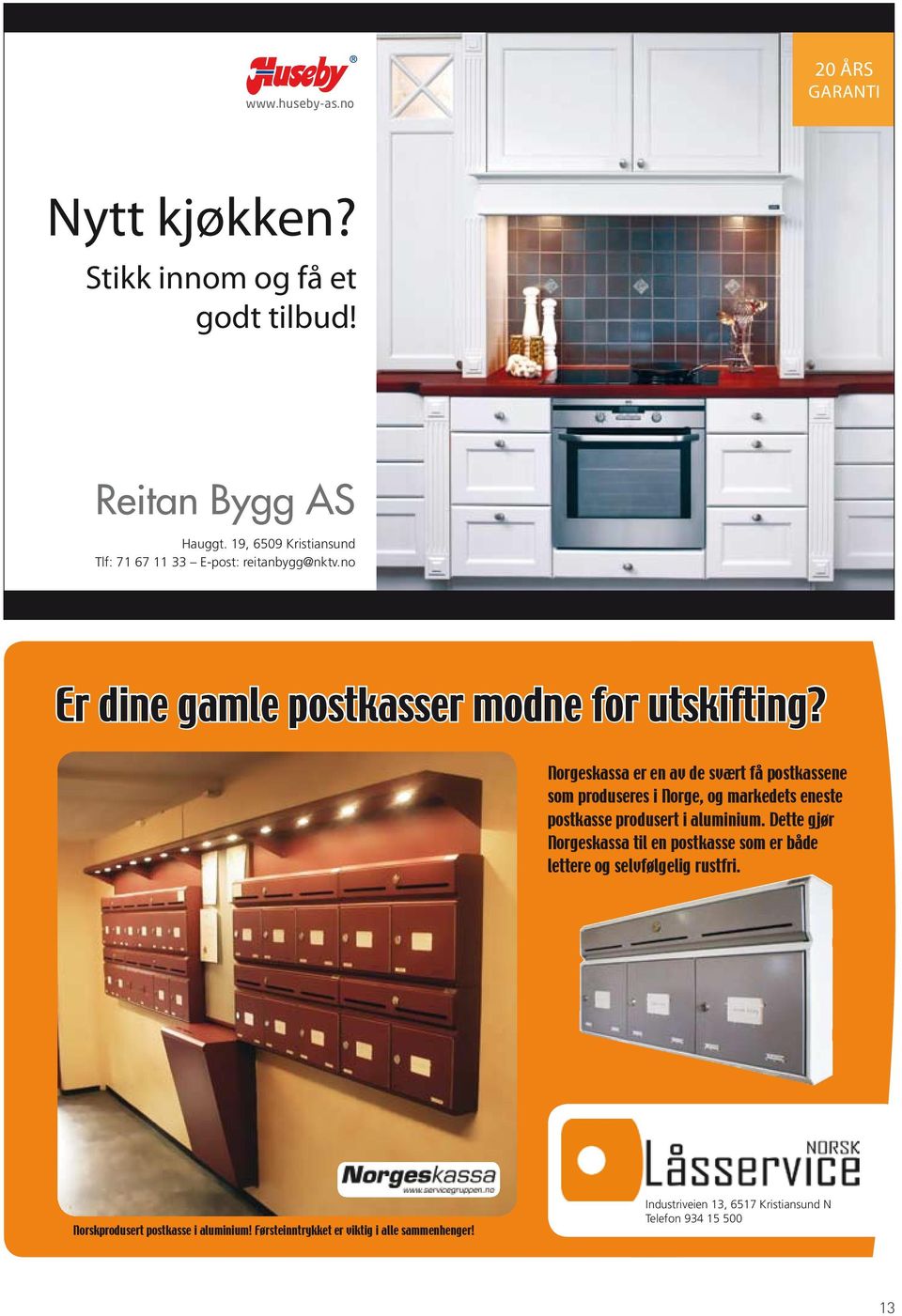 Norgeskassa er en av de svært få postkassene som produseres i Norge, og markedets eneste postkasse produsert i aluminium.