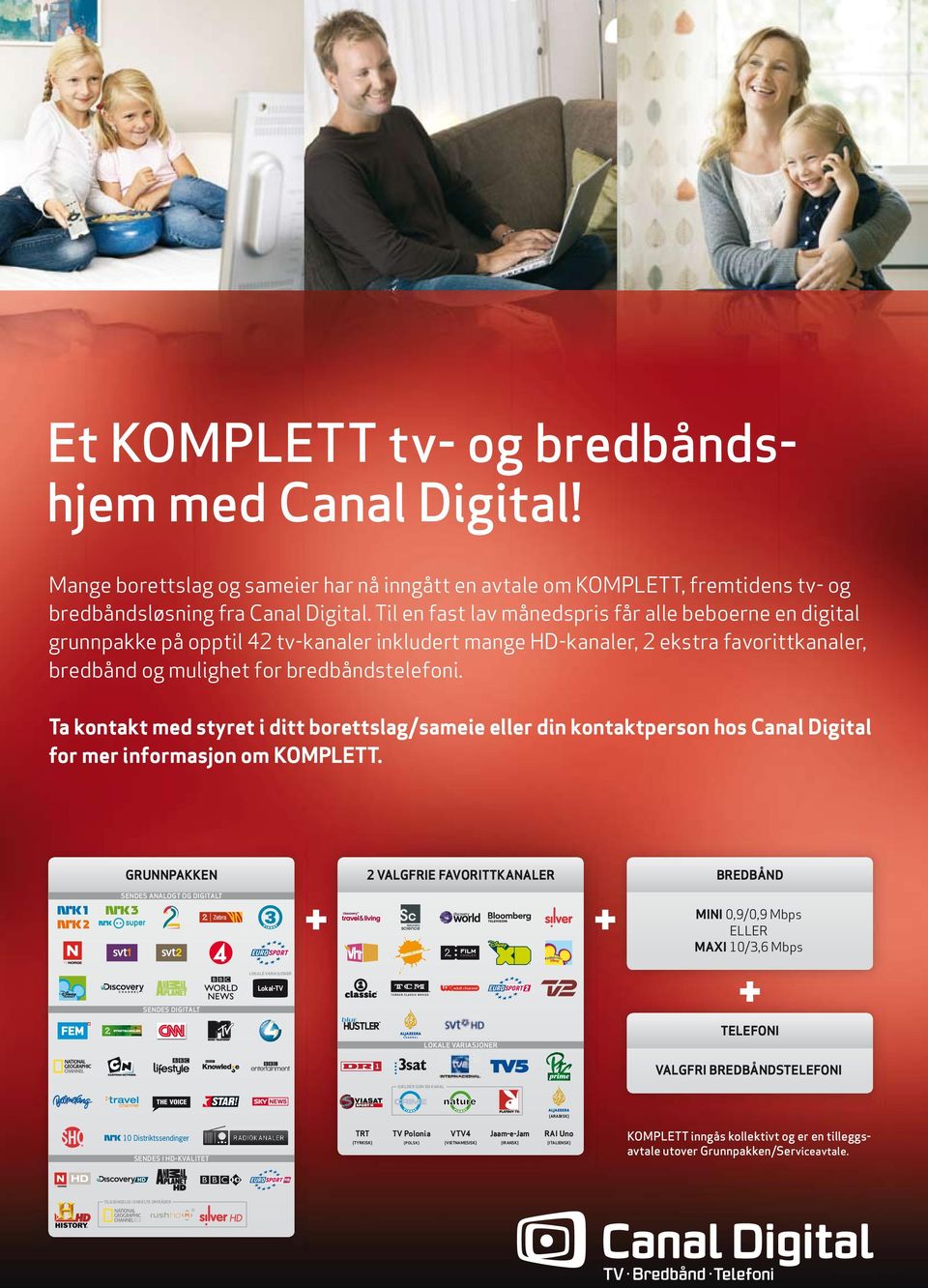 Ta kontakt med styret i ditt borettslag/sameie eller din kontakt person hos Canal Digital for mer informasjon om KOMPLETT.