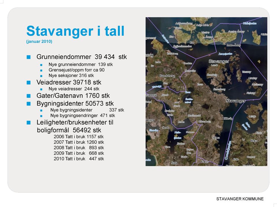 Nye bygningsidenter 337 stk Nye bygningsendringer 471 stk Leiligheter/bruksenheter til boligformål 56492 stk 2006