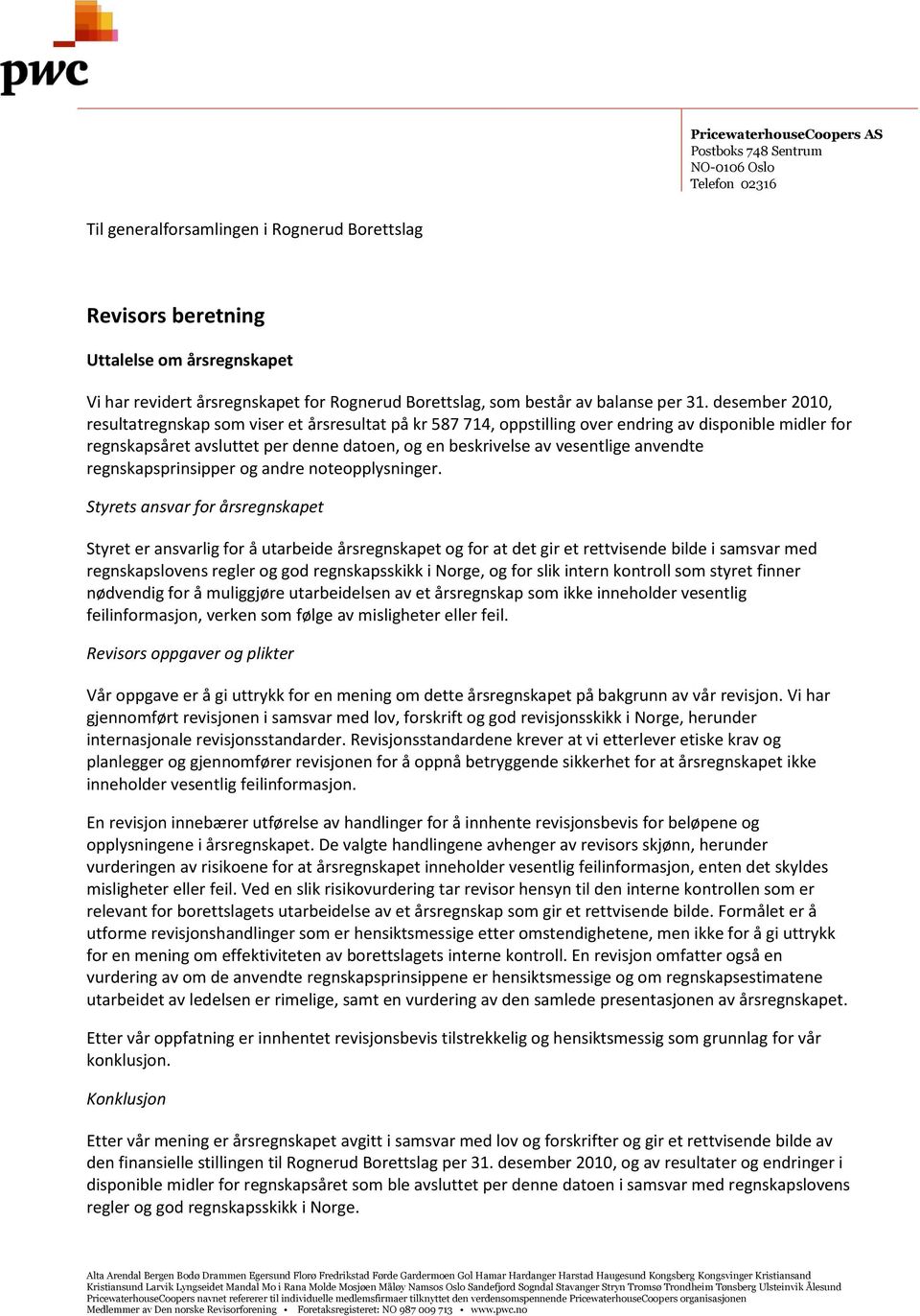 desember 2010, resultatregnskap som viser et årsresultat på kr 587 714, oppstilling over endring av disponible midler for regnskapsåret avsluttet per denne datoen, og en beskrivelse av vesentlige