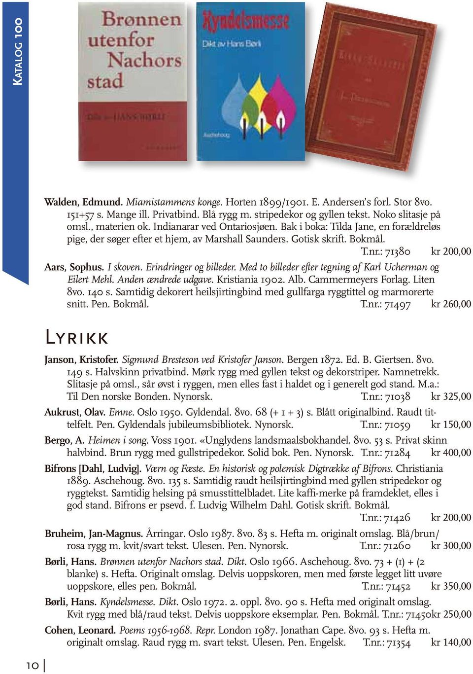 Erindringer og billeder. Med to billeder efter tegning af Karl Ucherman og Eilert Mehl. Anden ændrede udgave. Kristiania 1902. Alb. Cammermeyers Forlag. Liten 8vo. 140 s.