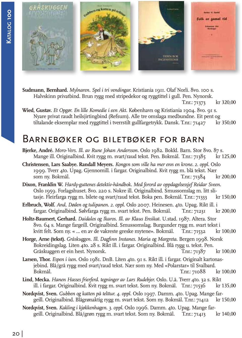 Eit pent og tiltalande eksemplar med ryggtittel i tverrstilt gullfargetrykk. Dansk. T.nr.: 71427 kr 350,00 Barnebøker og biletbøker for barn Bjerke, André. Moro-Vers. Ill. av Rune Johan Andersson.