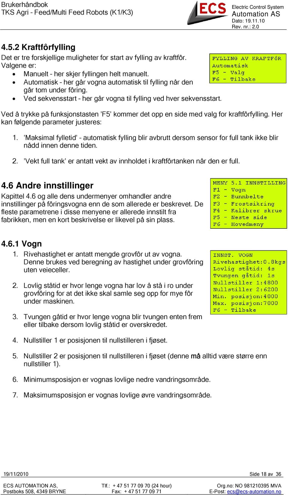 Ved å trykke på funksjonstasten F5 kommer det opp en side med valg for kraftfôrfylling. Her kan følgende parameter justeres: 1.