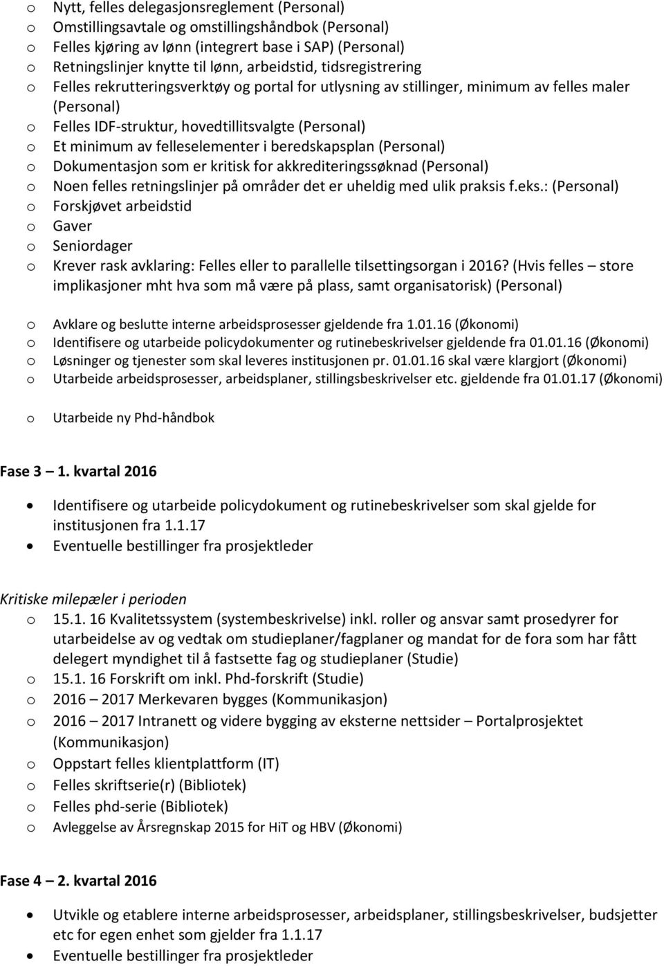 beredskapsplan (Persnal) Dkumentasjn sm er kritisk fr akkrediteringssøknad (Persnal) Nen felles retningslinjer på mråder det er uheldig med ulik praksis f.eks.