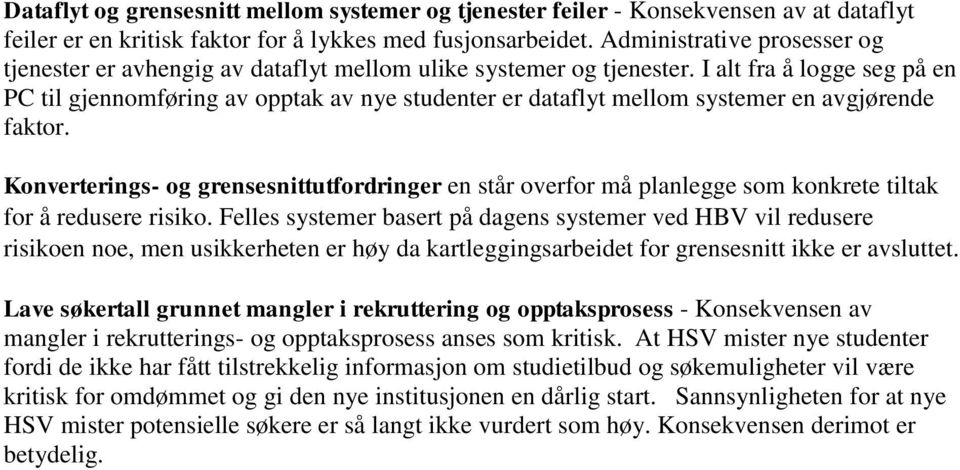 I alt fra å lgge seg på en PC til gjennmføring av pptak av nye studenter er dataflyt mellm systemer en avgjørende faktr.