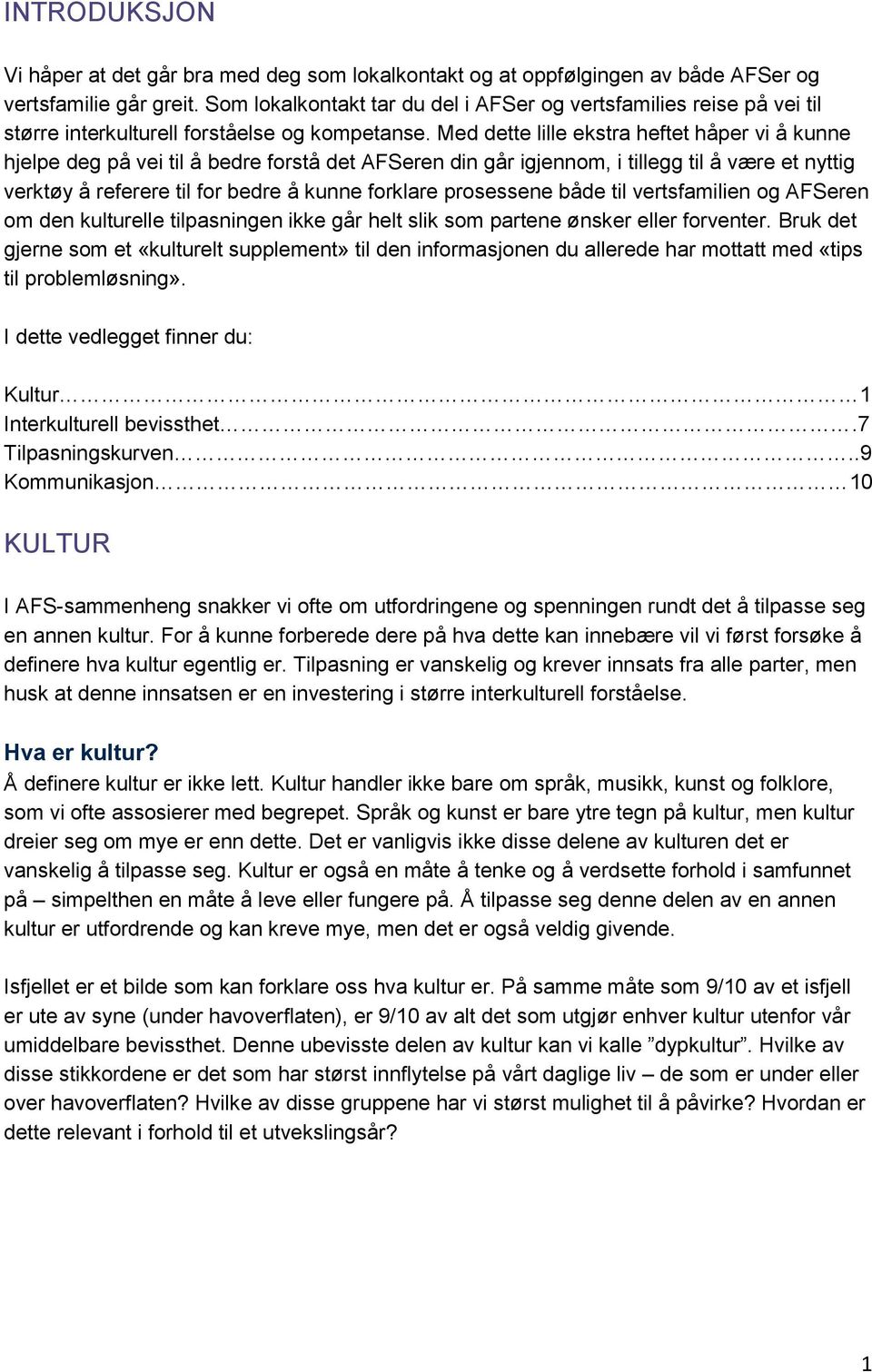 Med dette lille ekstra heftet håper vi å kunne hjelpe deg på vei til å bedre forstå det AFSeren din går igjennom, i tillegg til å være et nyttig verktøy å referere til for bedre å kunne forklare