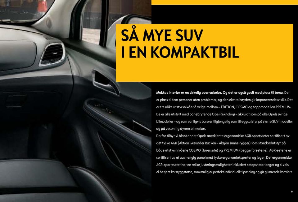 De er alle utstyrt med banebrytende Opel-teknologi akkurat som på alle Opels øvrige bilmodeller og som vanligvis bare er tilgjengelig som tilleggsutstyr på større SUV-modeller og på vesentlig dyrere