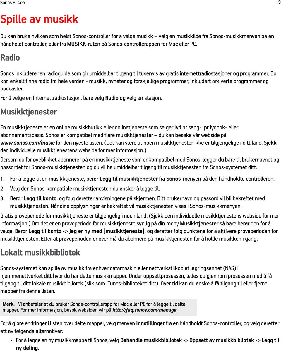 Du kan enkelt finne radio fra hele verden - musikk, nyheter og forskjellige programmer, inkludert arkiverte programmer og podcaster.