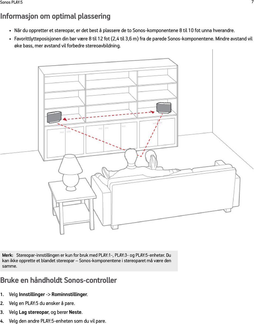 Merk: Stereopar-innstillingen er kun for bruk med PLAY:1-, PLAY:3- og PLAY:5-enheter.