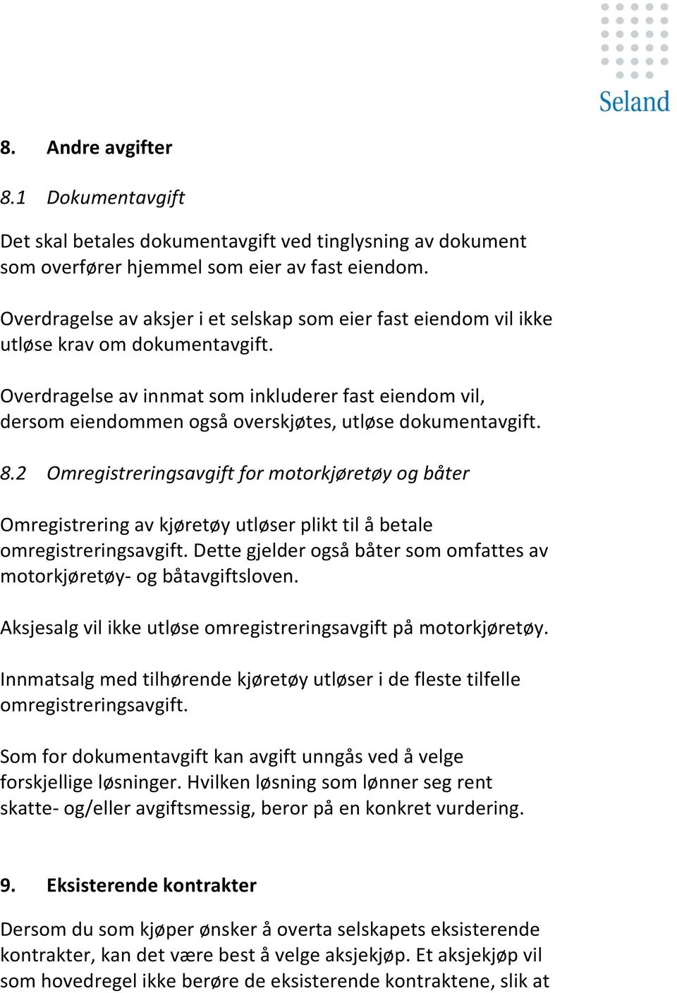 Overdragelse av innmat som inkluderer fast eiendom vil, dersom eiendommen også overskjøtes, utløse dokumentavgift. 8.