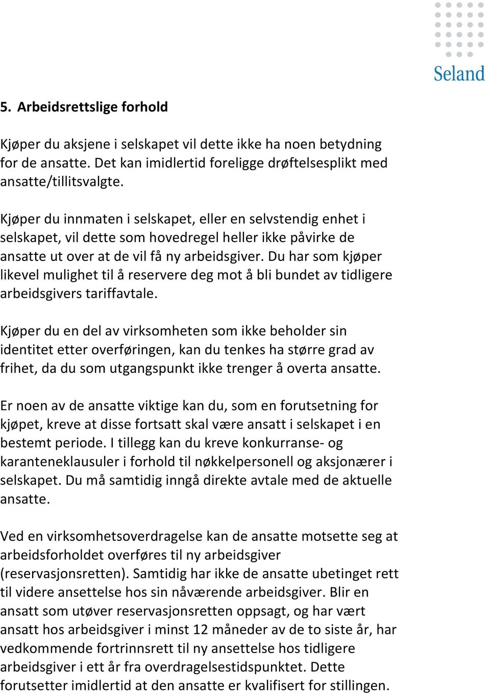 Du har som kjøper likevel mulighet til å reservere deg mot å bli bundet av tidligere arbeidsgivers tariffavtale.