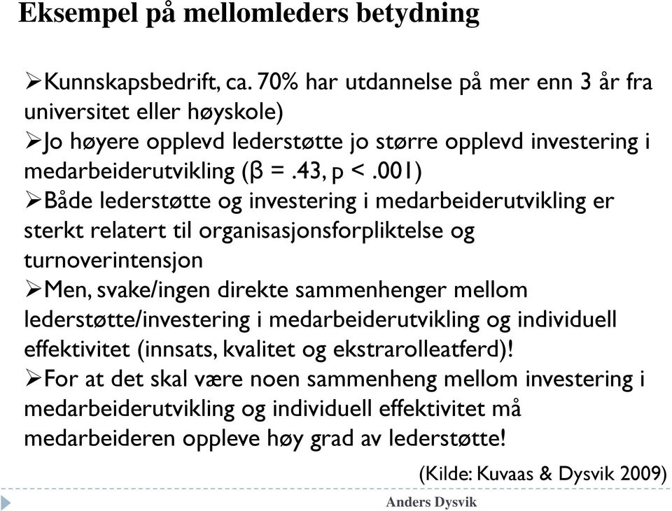 001) Både lederstøtte og investering i medarbeiderutvikling er sterkt relatert til organisasjonsforpliktelse og turnoverintensjon Men, svake/ingen direkte sammenhenger mellom