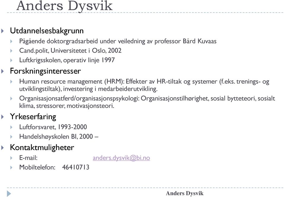 og systemer (f.eks. trenings- og utviklingstiltak), investering i medarbeiderutvikling.