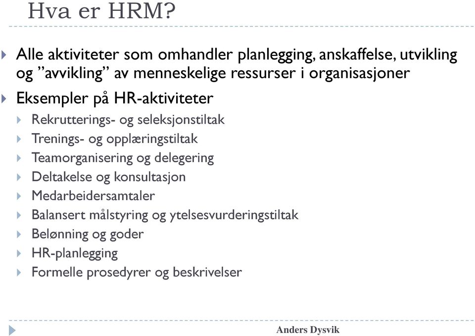 i organisasjoner Eksempler på HR-aktiviteter Rekrutterings- og seleksjonstiltak Trenings- og