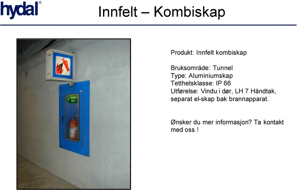 IP 66 Utførelse: Vindu i dør, LH 7 Håndtak, separat