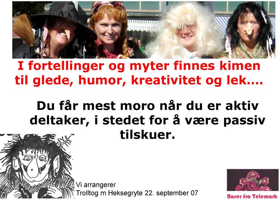 Du får mest moro når du er aktiv deltaker, i stedet