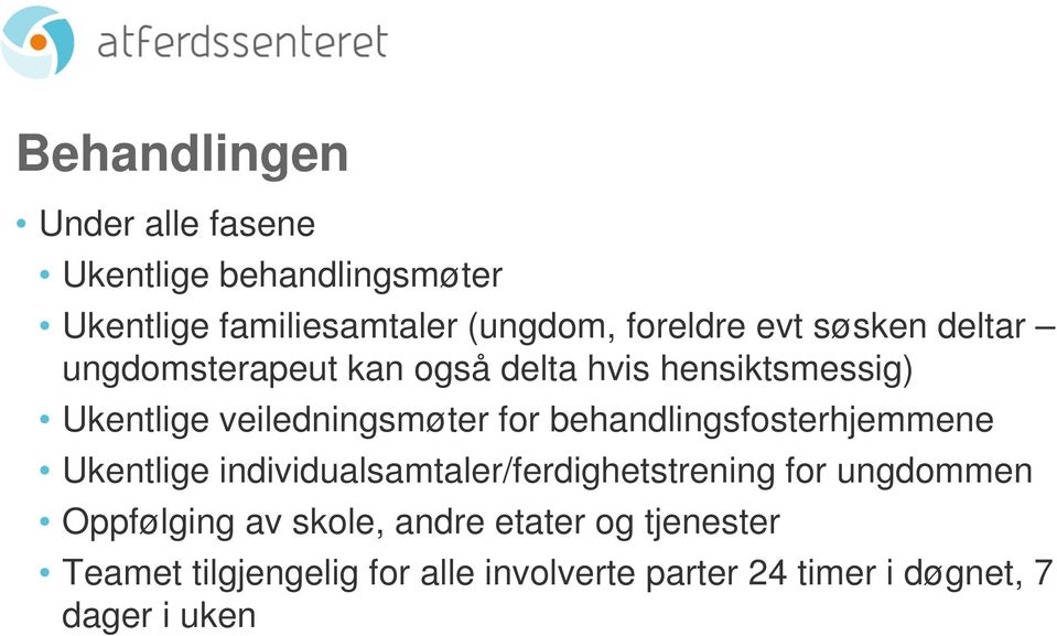 behandlingsfosterhjemmene Ukentlige individualsamtaler/ferdighetstrening for ungdommen Oppfølging av