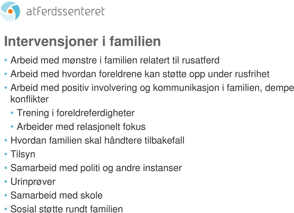 dempe konflikter Trening i foreldreferdigheter Arbeider med relasjonelt fokus Hvordan familien skal