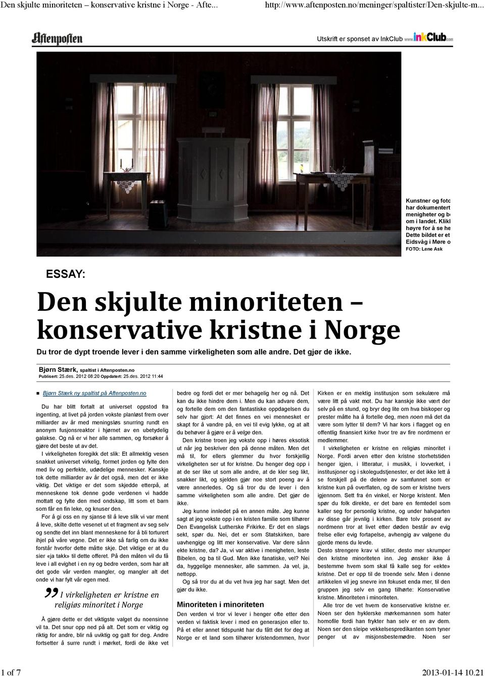 FOTO: Lene Ask ESSAY: Den skjulte minoriteten konservative kristne i Norge Du tror de dypt troende lever i den samme virkeligheten som alle andre. Det gjør de ikke.