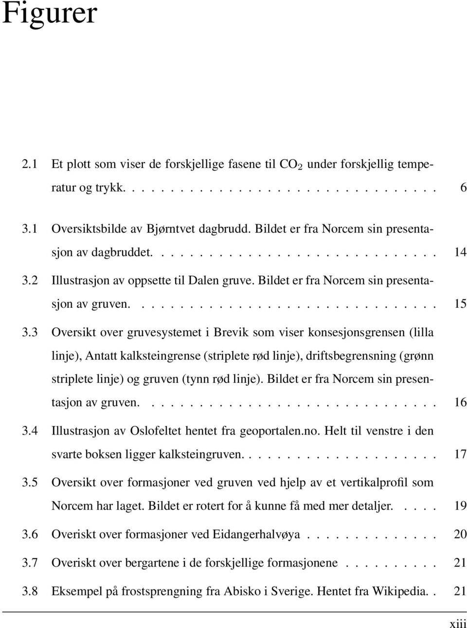 3 Oversikt over gruvesystemet i Brevik som viser konsesjonsgrensen (lilla linje), Antatt kalksteingrense (striplete rød linje), driftsbegrensning (grønn striplete linje) og gruven (tynn rød linje).