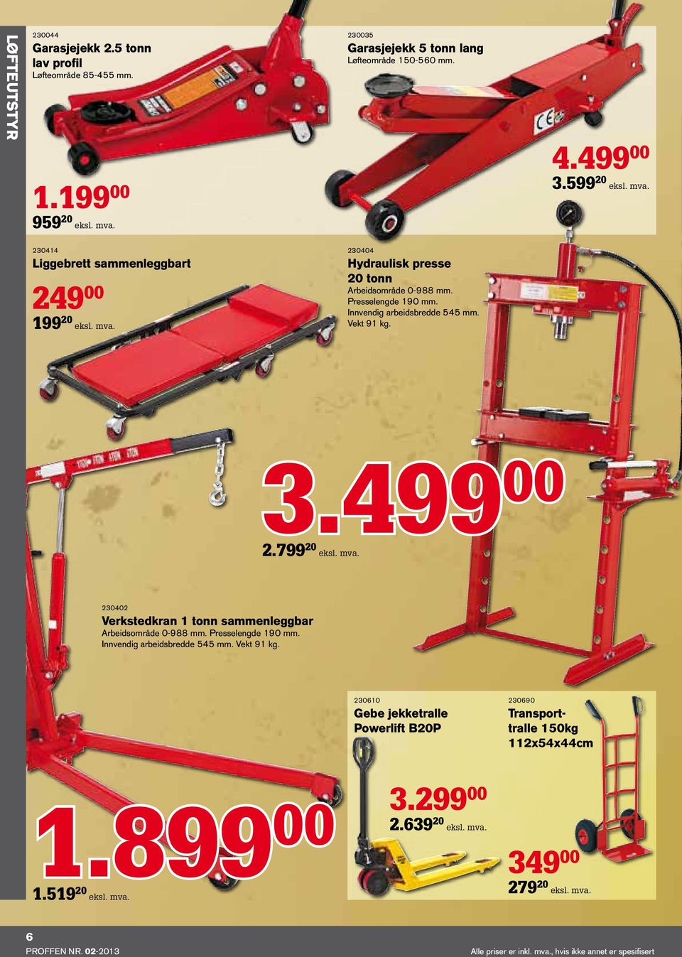799 20 eksl. mva. 230402 Verkstedkran 1 tonn sammenleggbar Arbeidsområde 0-988 mm. Presselengde 190 mm. Innvendig arbeidsbredde 545 mm. Vekt 91 kg.