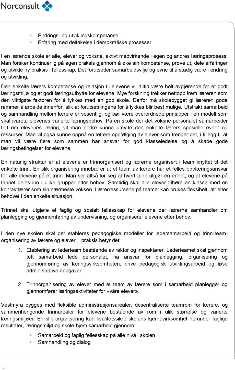 Det forutsetter samarbeidsvilje og evne til å stadig være i endring og utvikling.