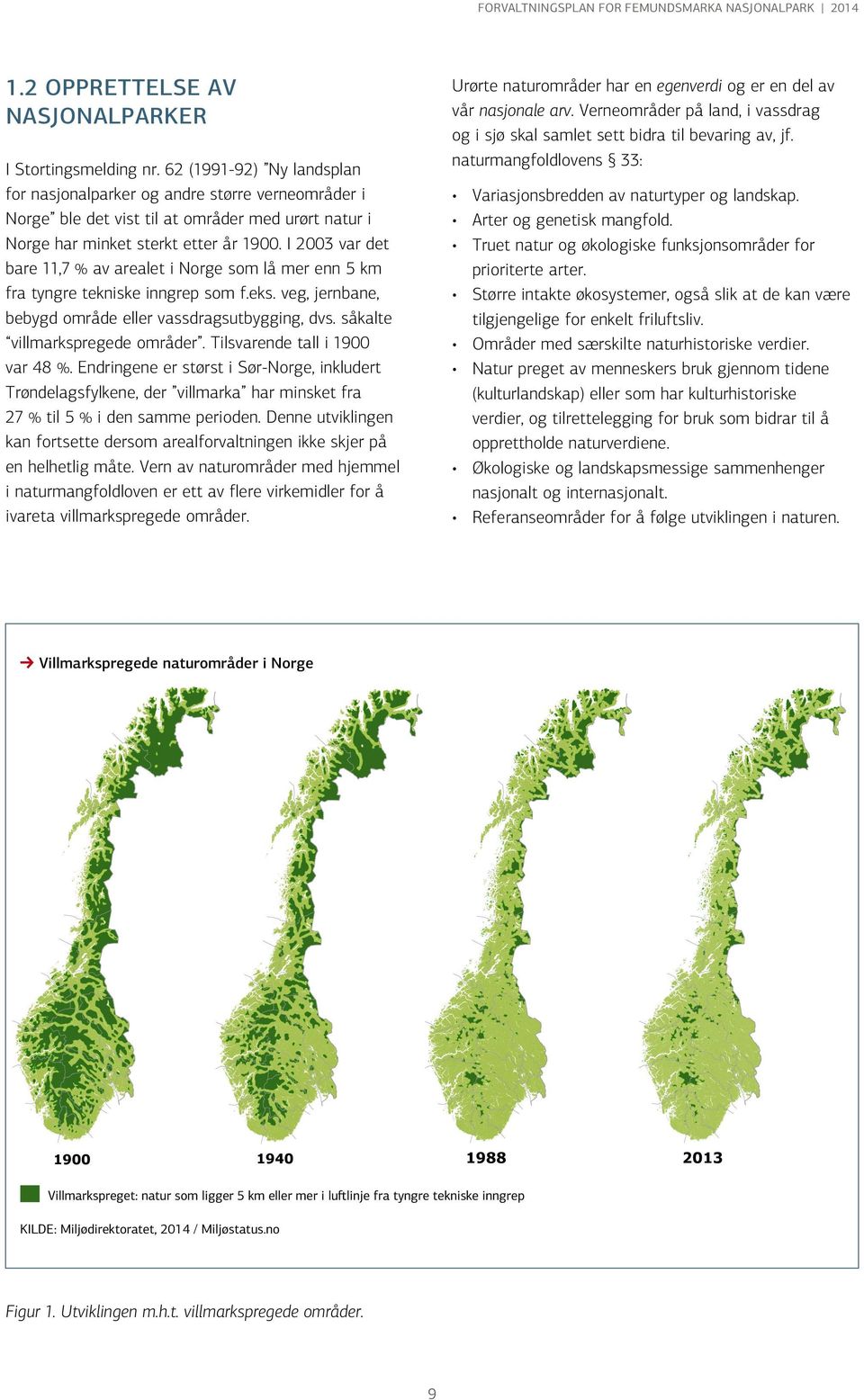 62 (1991-92) Ny landsplan for nasjonalparker og andre større verneområder i Norge ble det vist til at områder med urørt natur i Norge har minket sterkt etter år 1900.