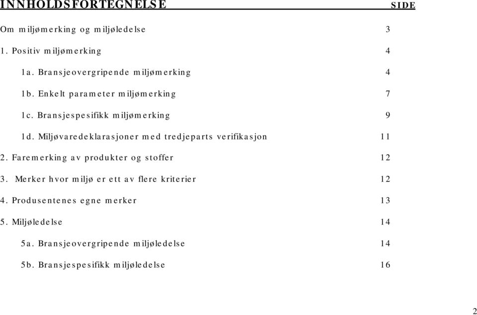 Bransjespesifikk miljømerking 9 1d. Miljøvaredeklarasjoner med tredjeparts verifikasjon 11 2.