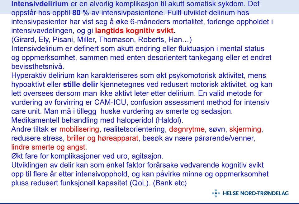 (Girard, Ely, Pisani, Miller, Thomason, Roberts, Han ) Intensivdelirium er definert som akutt endring eller fluktuasjon i mental status og oppmerksomhet, sammen med enten desorientert tankegang eller