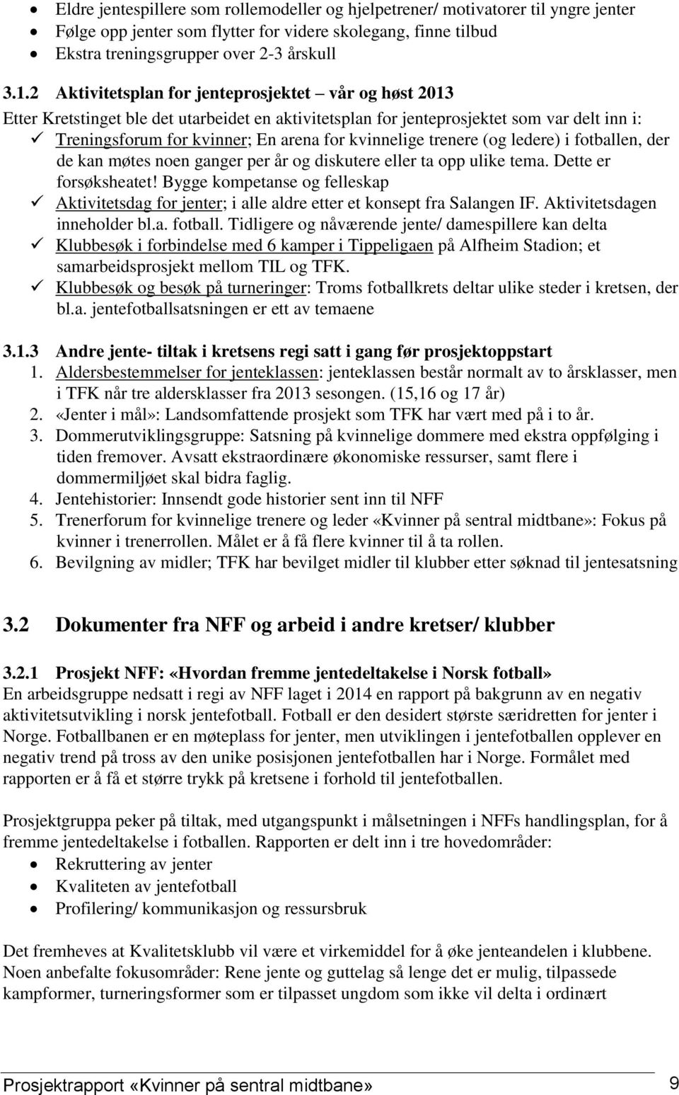 trenere (og ledere) i fotballen, der de kan møtes noen ganger per år og diskutere eller ta opp ulike tema. Dette er forsøksheatet!