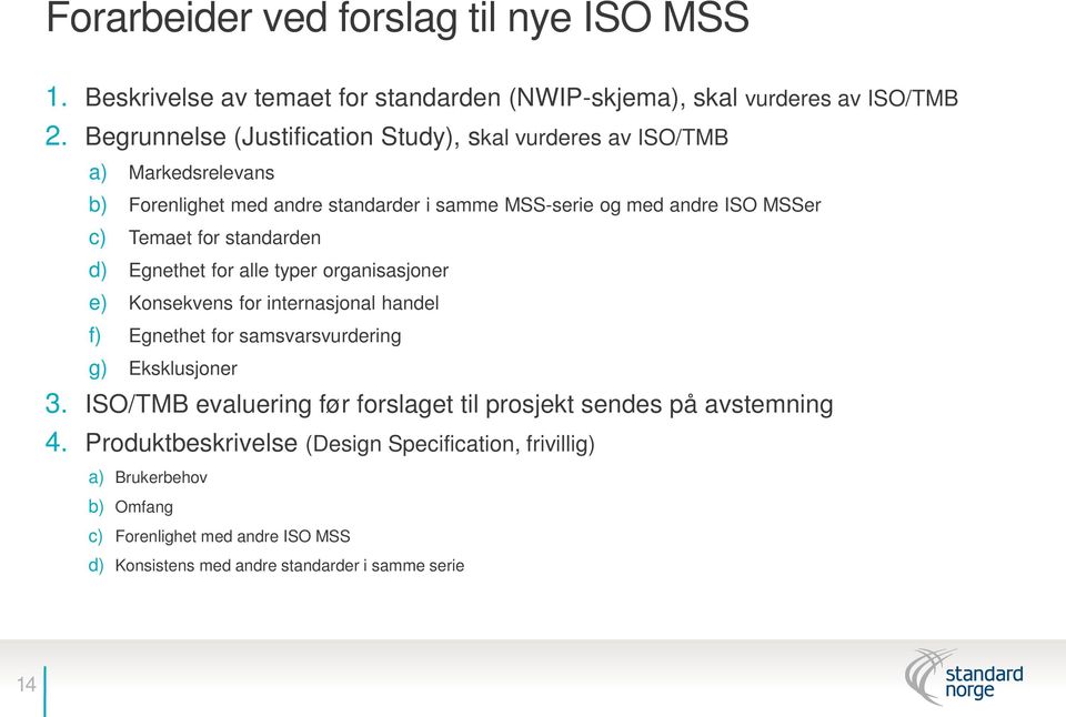 for standarden d) Egnethet for alle typer organisasjoner e) Konsekvens for internasjonal handel f) Egnethet for samsvarsvurdering g) Eksklusjoner 3.