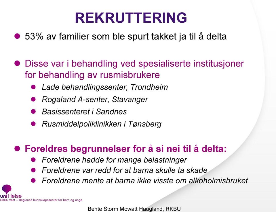 Basissenteret i Sandnes Rusmiddelpoliklinikken i Tønsberg Foreldres begrunnelser for å si nei til å delta: