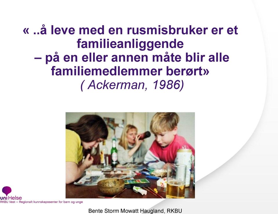 blir alle familiemedlemmer berørt» (