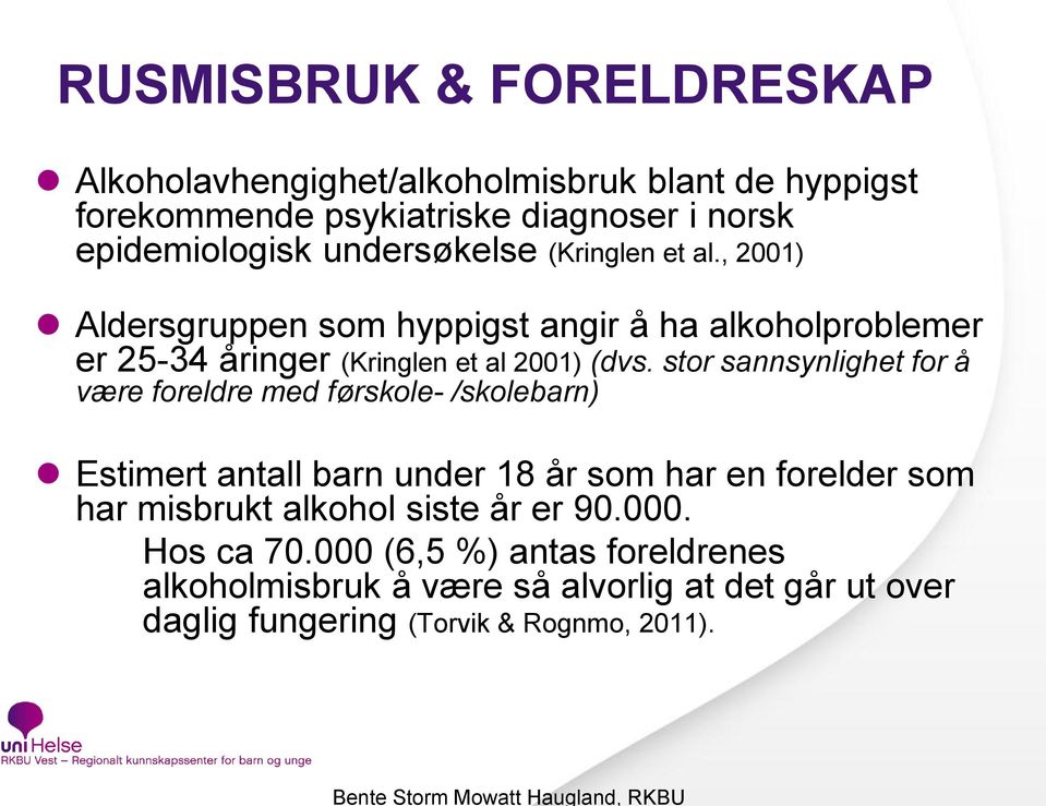 stor sannsynlighet for å være foreldre med førskole- /skolebarn) Estimert antall barn under 18 år som har en forelder som har misbrukt alkohol