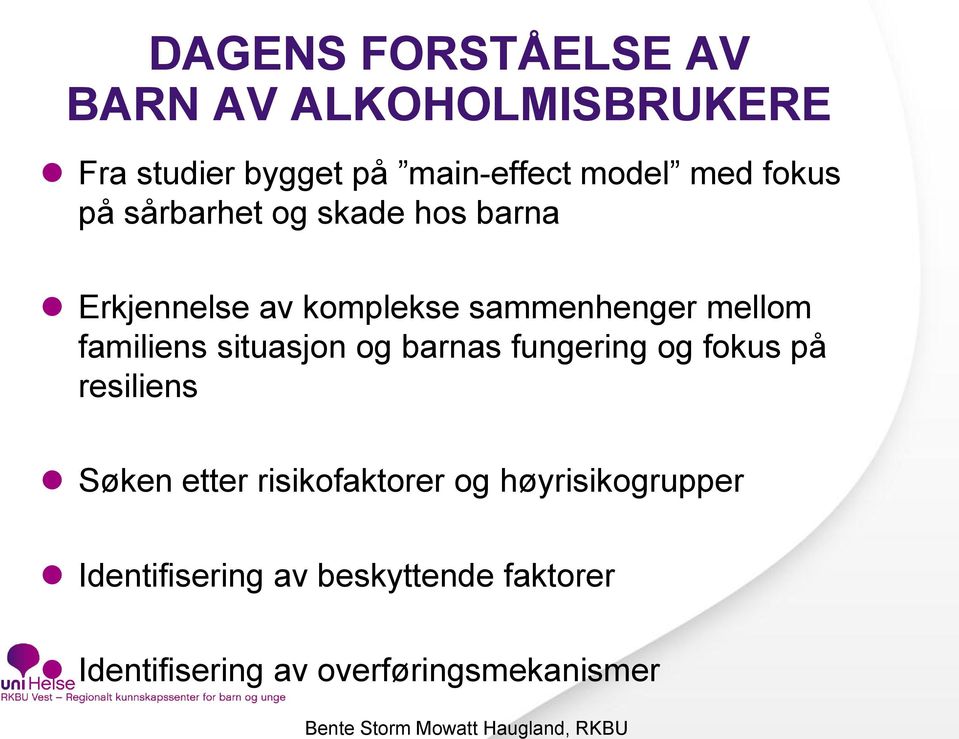 familiens situasjon og barnas fungering og fokus på resiliens Søken etter risikofaktorer