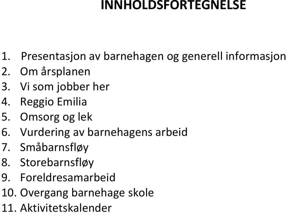 Vi som jobber her 4. Reggio Emilia 5. Omsorg og lek 6.