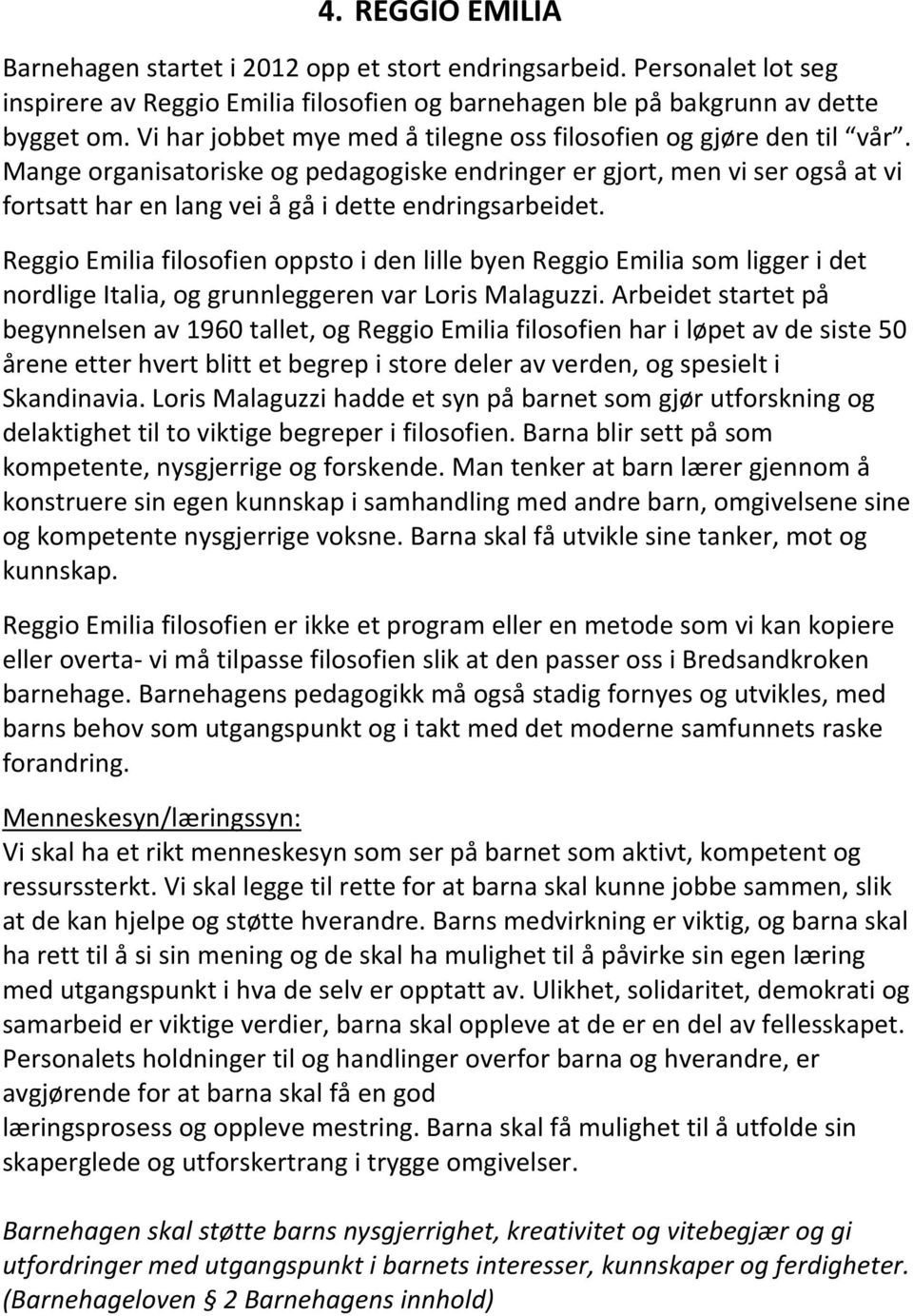 Mange organisatoriske og pedagogiske endringer er gjort, men vi ser også at vi fortsatt har en lang vei å gå i dette endringsarbeidet.