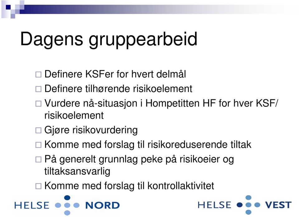 Gjøre risikovurdering Komme med forslag til risikoreduserende tiltak På