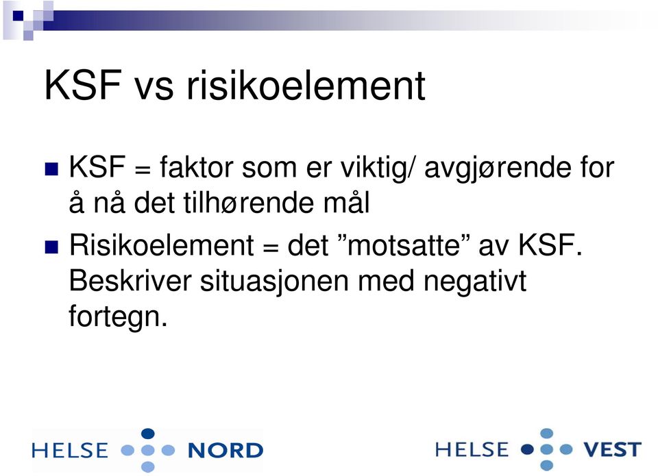 tilhørende mål Risikoelement = det